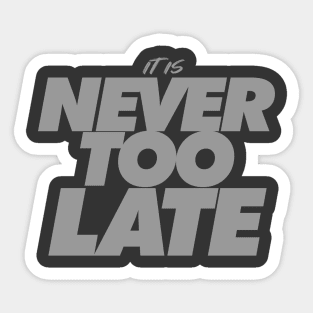 It’s Never Too Late - Keep Motivated & Positive Sticker